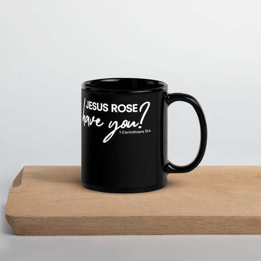 JESUS ROSE HAVE YOU? Black Glossy Mug