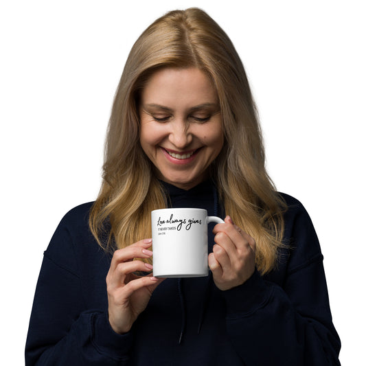 LOVE ALWAYS GIVES White glossy mug